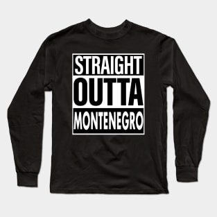 Montenegro Name Straight Outta Montenegro Long Sleeve T-Shirt